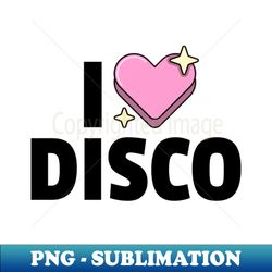 i love disco black - exclusive sublimation digital file - enhance your apparel with stunning detail