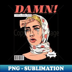 i need a sugar daddy - signature sublimation png file - instantly transform your sublimation projects