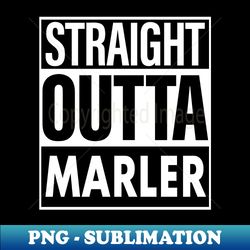 Marler Name Straight Outta Marler - Professional Sublimation Digital Download - Capture Imagination with Every Detail