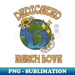 dedicated earth - png transparent sublimation file - stunning sublimation graphics