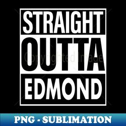 edmond name straight outta edmond - digital sublimation download file - perfect for personalization
