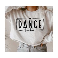 dance teacher svg, dance lover svg, teacher svg, dance shirt svg, gift for teacher svg, png svg digital files for cricut