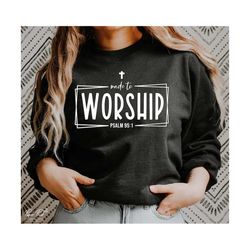 made to worship svg, christian svg, jesus svg, easter svg, religious svg, faith svg, bible quotes shirt gift svg, png cu