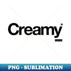Creamy - Its Only Words - Sublimation-Ready PNG File - Add a Festive Touch to Every Day