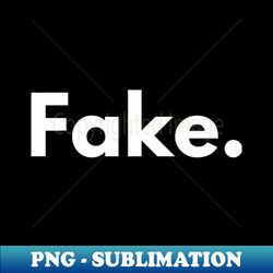 fake lie fake quotes - png sublimation digital download - perfect for creative projects