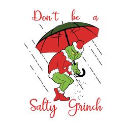 Don't be a salty grinch Svg, Grinch clipart, Grinch Christmas Svg, Santa Grinch Svg, The Grinch Svg, Cartoon Svg