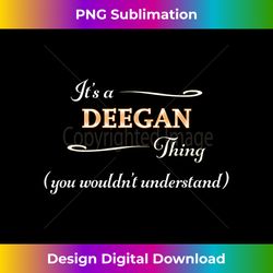 It's a DEEGAN Thing, You Wouldn't Understand  Name Gift - - Edgy Sublimation Digital File - Challenge Creative Boundaries
