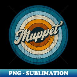 Muppet - Retro Circle Vintage - Vintage Sublimation PNG Download - Vibrant and Eye-Catching Typography
