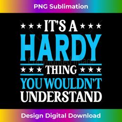 It's A Hardy Thing Surname Funny Team Family Last Name Hardy - Classic Sublimation PNG File - Rapidly Innovate Your Artistic Vision
