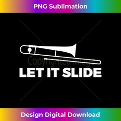 trombone player gift t- funny let it slide - deluxe png sublimation download - craft with boldness and assurance