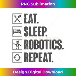 Eat Sleep Robotics Repeat Funny Vintage Engineer Gift - Minimalist Sublimation Digital File - Customize with Flair