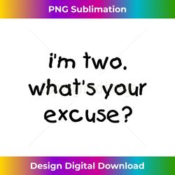 kids i'm two what's your excuse - sophisticated png sublimation file - elevate your style with intricate details