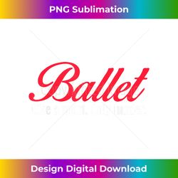 ballet like a sport only harder girls ballet dancer - urban sublimation png design - rapidly innovate your artistic vision