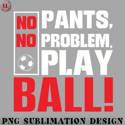 football png no pants no problem play ball