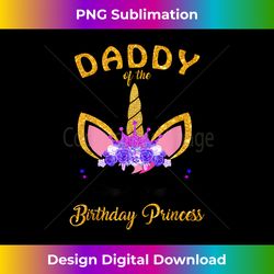 daddy of the unicorn birthday princess birthday party dad's - eco-friendly sublimation png download - spark your artistic genius