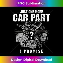 just one more car part i promise auto mechanic funny gift - chic sublimation digital download - elevate your style with intricate details