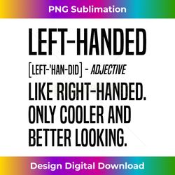 proud lefty left handed definition - deluxe png sublimation download - spark your artistic genius