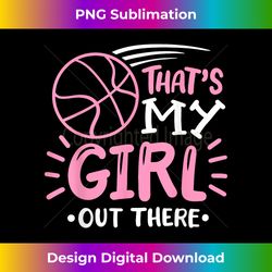 basketball girl that's my girl out there basketball mom - chic sublimation digital download - spark your artistic genius