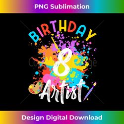 8 Year Old Birthday Art Painting Party 8th Bday Artist Girl - Crafted Sublimation Digital Download - Animate Your Creative Concepts