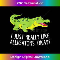 I Just Really Like Alligators Funny Crocodile Alligator - Futuristic PNG Sublimation File - Infuse Everyday with a Celebratory Spirit