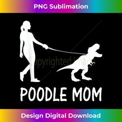 Poodle Mom Poodle Mama Dog Dinosaur Women Mothers Day - Vibrant Sublimation Digital Download - Access the Spectrum of Sublimation Artistry