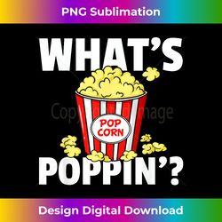 what's poppin' popcorn gift cinema movie snack - sublimation-optimized png file - reimagine your sublimation pieces