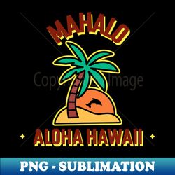 mahalo aloha hawaii - signature sublimation png file - perfect for sublimation mastery