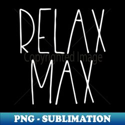 relax max - decorative sublimation png file - perfect for sublimation art