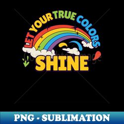 lgbtq let your true colors shine pride month - premium png sublimation file - fashionable and fearless