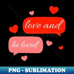 love and be loved - instant sublimation digital download - create with confidence