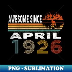 awesome since april 1926 - png transparent digital download file for sublimation - instantly transform your sublimation projects