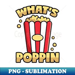 popcorn whats poppin - instant png sublimation download - perfect for sublimation art