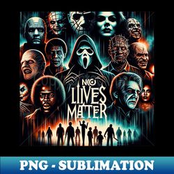 no lives matter horror monsters - elegant sublimation png download - unleash your creativity