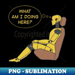 crash test dummy yellow man sitting in car seat ready for crash test with questioning himself what i am doing here - trendy sublimation digital download - instantly transform your sublimation projects