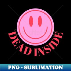 dead inside - stylish sublimation digital download - defying the norms
