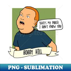 bobby hill  thats my purse i dont know you - professional sublimation digital download - transform your sublimation creations