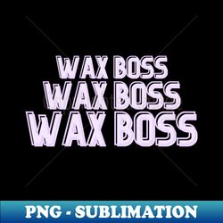 wax boss scentsy independent consultant - signature sublimation png file - perfect for sublimation art