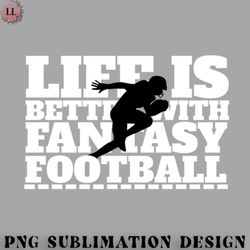 football png life is better with fantasy football