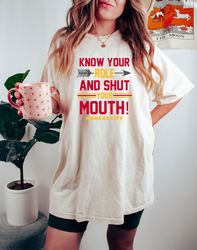 comfort colorsr know your role and shut your mouth shirt, funny kansas city shirt, football fan shirt, kansas city winne