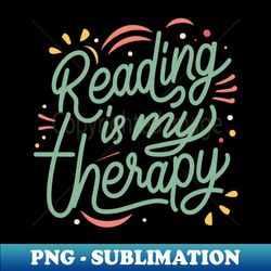 escape into words reading is my therapy - digital sublimation download file - vibrant and eye-catching typography