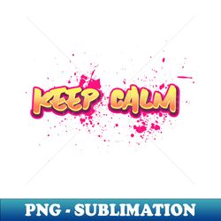 keep calm graffiti - sublimation-ready png file - stunning sublimation graphics