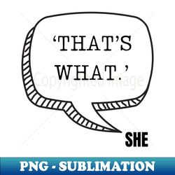 thats what she said - sublimation-ready png file - stunning sublimation graphics