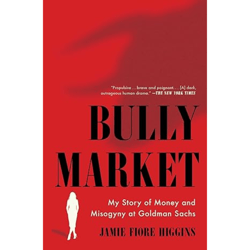 bully market: my story of money and misogyny at goldman sachs