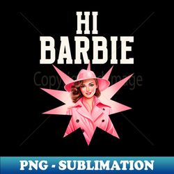 hi barbie - sublimation-ready png file - perfect for sublimation mastery
