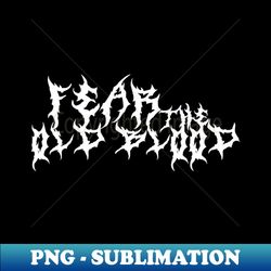 bloodborne - fear the old blood - metal band logo - sublimation-ready png file - perfect for sublimation art