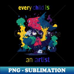 every child is an artist - high-quality png sublimation download - stunning sublimation graphics