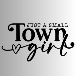 just a small town girl png, country girl png, southern girl png, small town girl png, positive shirt png, teen shirt png