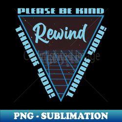 PLEASE BE KIND - REWIND 2 - Aesthetic Sublimation Digital File - Perfect for Creative Projects
