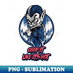 chop it like its hot horror dude - png transparent sublimation file - enhance your apparel with stunning detail