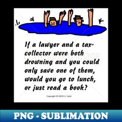 lawyer and tax collector joke - premium png sublimation file - instantly transform your sublimation projects